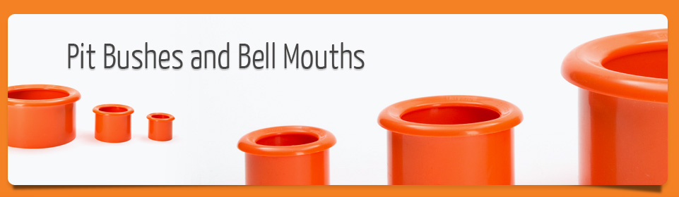 Pit bushes and bell mouths